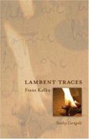 Lambent Traces: Franz Kafka 0691127808 Book Cover
