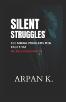 Silent Struggles: 100 Social Problems Men Face That No One Talks About (The 100) B0FS77KGP5 Book Cover