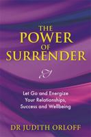 The Power of Surrender: Let Go and Energize Your Relationships, Success and Wellbeing 1788171594 Book Cover