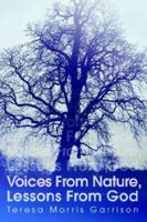 Voices From Nature, Lessons From God 0595398774 Book Cover