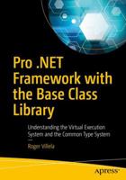 Pro .Net Framework with the Base Class Library: Understanding the Virtual Execution System and the Common Type System 1484241908 Book Cover