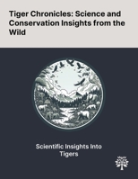Tiger Chronicles: Science and Conservation Insights From the Wild 1022906100 Book Cover