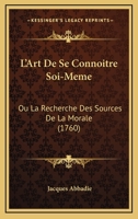 L'Art de Se Conna�tre Soi-M�me Ou La Recherche Des Sources de la Morale 034163199X Book Cover