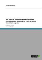 Una crisis de 'todas las sangres' peruanas: La problem�tica de la identidad en Todas las sangres de Jos� Mar�a Arguedas 3656107491 Book Cover