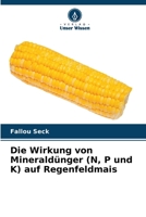 Die Wirkung von Mineraldünger (N, P und K) auf Regenfeldmais 6206186687 Book Cover