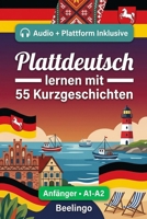 Plattdeutsch lernen mit 55 zweisprachigen Kurzgeschichten für Anfänger: Verbessern Sie Ihren Wortschatz, Ihr Leseverständnis und Ihre ... Erwachsene auf A1-A2 Niveau (German Edition) B0GYSDCNL2 Book Cover