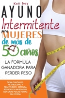 Ayuno Intermitente Para Mujeres De Más De 50 Años: La Fórmula Ganadora Para Perder Peso, Desbloquear El Metabolismo Y Rejuvenecer. Obtenga Resultados ... Unas Pocas Horas Sin Comida B08Q9W9J7Y Book Cover