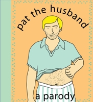 Pat the Husband: A Parody 1604330147 Book Cover