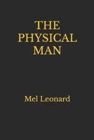 THE PHYSICAL MAN: Mel Leonard 1549548964 Book Cover