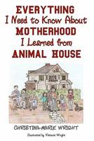 Everything I Need to Know About Motherhood I Learned from Animal House 1452861625 Book Cover