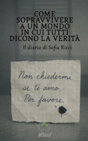 Come sopravvivere a un mondo in cui tutti dicono la verità: Il diario di Sofia Ricci (Italian Edition) B0FQBXQ4GH Book Cover