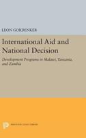 International Aid and National Decision: Development Programs in Malawi, Tanzania, and Zambia 0691617023 Book Cover