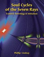 Soul Cycles of the Seven Rays: Esoteric Astrology and Initiation 1876849037 Book Cover