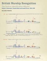 British Warship Recognition: The Perkins Identification Albums: Volume V: Destroyers, Torpedo Boats and Coastal Forces, 1876-1939 1526711125 Book Cover