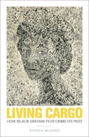 Living Cargo: How Black Britain Performs Its Past 0816697167 Book Cover