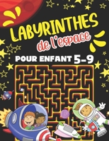 Labyrinthe de l'espace Pour Enfant 5-9: Livre Labyrinthe Pour Enfant 5-7 Et 7-9 ans. Cahier d'Activités Amusant Pour Enfants de 4-8 Et 6-9 ans. Explor B08ZKBSGB8 Book Cover