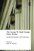 The George W. Bush Foreign Policy Reader: Presidential Speeches with Commentary: Presidential Speeches with Commentary 0765615576 Book Cover