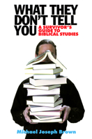 What They Don't Tell You: A Survivor's Guide to Biblical Studies 066422220X Book Cover