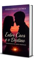 ENTRE O CAOS E O DESTINO: Um Romance de Amor e Redenção” B0G4PPQPJ2 Book Cover