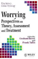 Worrying Perspectives in Theory, Assessment and Treatment (Wiley Series in Clinical Psychology) 047194114X Book Cover