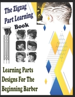 The Zigzag Part Learning Book: Learning Parts Designs For The Beginning Barber B08H9RB2DW Book Cover