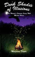 Dark Shades of Illusions: One Woman's Journey Living with Mental Illness 1500816094 Book Cover