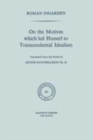 On the Motives which led Husserl to Transcendental Idealism 9024717515 Book Cover