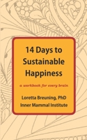 14 Days to Sustainable Happiness: A Workbook for Every Brain 1941959164 Book Cover