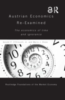 Austrian Economics Re-Examined: The Economics of Time and Ignorance 1138282162 Book Cover