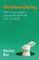 Mindwandering: How Your Constant Mental Drift Can Improve Your Mood and Boost Your Creativity 0306925303 Book Cover