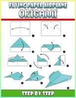Flying Paper Airplane Origami Step by Step: 19 Planes | For Beginners to Experts | Folding Paper Airplanes B08Q6K3DB6 Book Cover