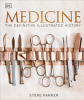 Medicine: The Definitive Illustrated History