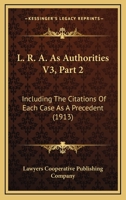 L. R. A. As Authorities V3, Part 2: Including The Citations Of Each Case As A Precedent 1168161045 Book Cover