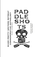 Paddle Shots: A River Pretty Anthology 1304430790 Book Cover