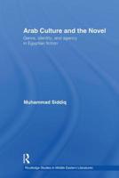 Arab Culture, Identity and the Novel: Genre, Identity and Agency in Egyptian Fiction (Routledge Studies in Middle Eastern Literatures) 0415772605 Book Cover