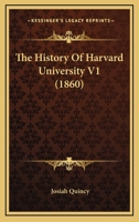 The History Of Harvard University V1 1163956147 Book Cover