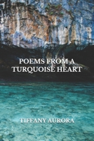 Poems From A Turquoise Heart 1541061926 Book Cover
