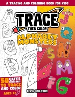 Trace Then Color: Alphabet Monsters: A Tracing and Coloring Book for Kids (Art Books for Kids from FirstArtBooks) B0CQK2SKF2 Book Cover