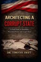 Architecting a Corrupt State: How Power Is Built, Hidden, and Sold B0GV4M3FW3 Book Cover