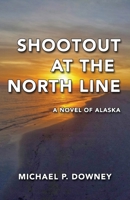 Shootout at the North Line: A Novel of Alaska B07KZ3NWYJ Book Cover