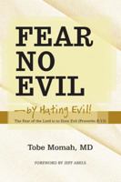 Fear No Evil-By Hating Evil!: The Fear of the Lord Is to Hate Evil 1449799353 Book Cover