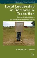 Local Leadership in Democratic Transition: Competing Paradigms in International Peacebuilding 1137282495 Book Cover