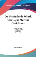 De Verhinderde Wraak Van Cajus Martius Coriolanus: Treurspel (1720) 1104857553 Book Cover