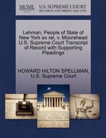 Lehman, People of State of New York ex rel, v. Moorehead U.S. Supreme Court Transcript of Record with Supporting Pleadings 1270283111 Book Cover