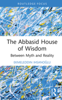 The Abbasid House of Wisdom: Between Myth and Reality 1032347481 Book Cover