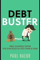 Debt Buster: Free Yourself From The Shackles In Less Than A Year B09X4S3MYH Book Cover