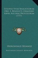 Synopsis Vitae Religiosorum Ord. S. Benedicti Cremifani Super, Austriae Professorum (1777) 1104907445 Book Cover