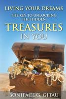 Living Your Dreams: The Key to Unlocking The Hidden Treasures in You 1477490701 Book Cover