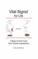 Vital Signs! for Life: 7 Ways to Fine-Tune Your Human Experience 0997401257 Book Cover