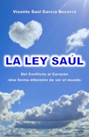 LA LEY SAÚL: Del Conflicto al Corazón -Una forma diferente de ver el mundo- B0FVZYNQV4 Book Cover